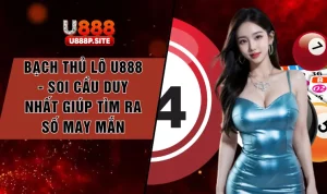 Bạch Thủ Lô U888 - Chiến Thuật Quay Thưởng Đỉnh Cao
