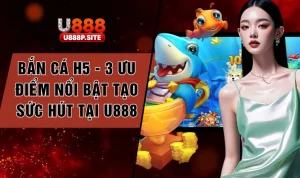 Bắn Cá H5 U888 – Cách Tính Điểm Và Cơ Chế Ghi Kết Quả