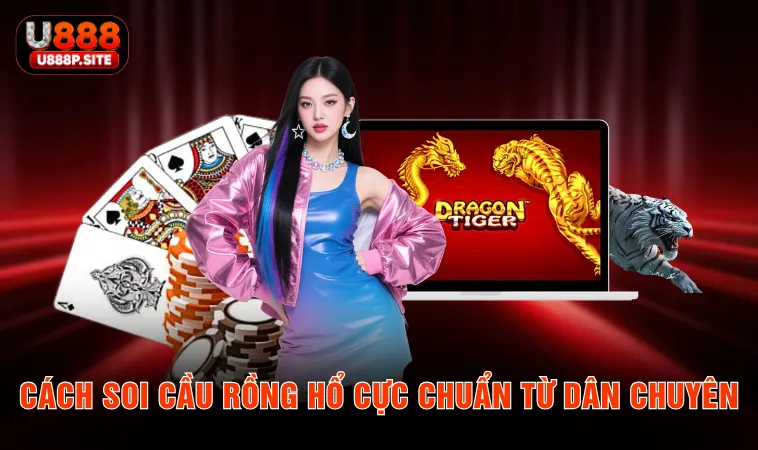 Cách chơi rồng hổ U888 đúng luật cho người mới