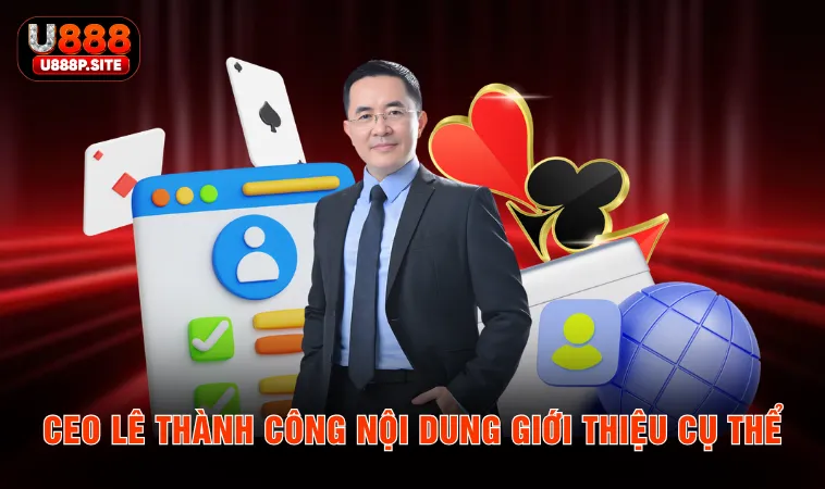 CEO Lê Thành Công nội dung giới thiệu cụ thể