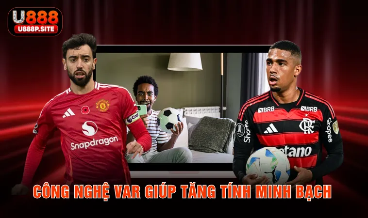 Công nghệ VAR giúp tăng tính minh bạch 