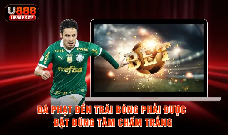 Đá phạt đền trái bóng phải được đặt đúng tâm chấm trắng 