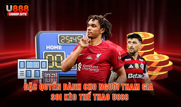 Đặc quyền dành cho người tham gia soi kèo thể thao U888
