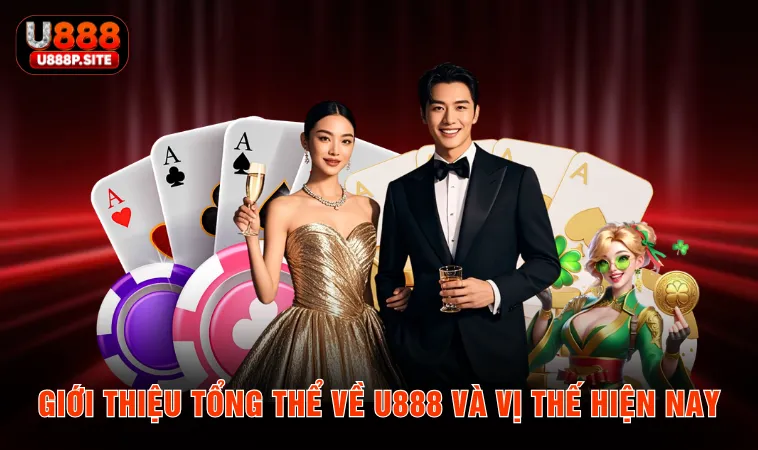 gioi-thieu-tong-the-ve-u888-va-vi-the-hien-nay