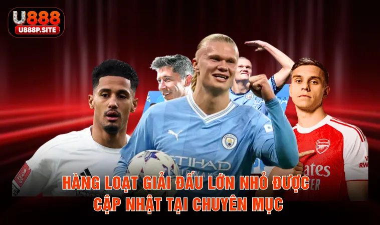 Hàng loạt giải đấu lớn nhỏ được cập nhật tại chuyên mục