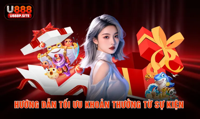 Hướng dẫn tối ưu khoản thưởng từ sự kiện