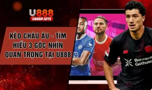 Kèo Châu Âu – Cách Để Theo Dõi Bảng Tỷ Lệ Tại U888