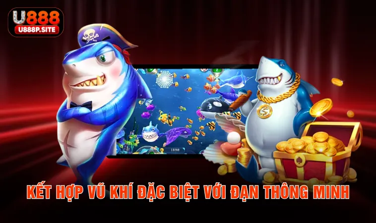 Kết hợp vũ khí đặc biệt với đạn thông minh 