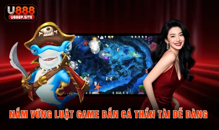 Nắm vững luật game bắn cá thần tài dễ dàng