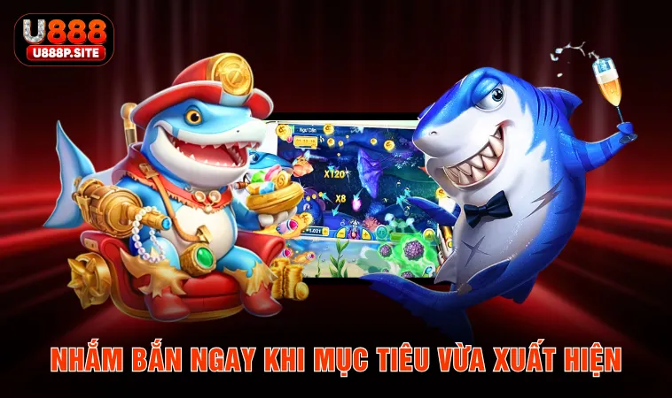 Nhắm bắn ngay khi mục tiêu vừa xuất hiện 