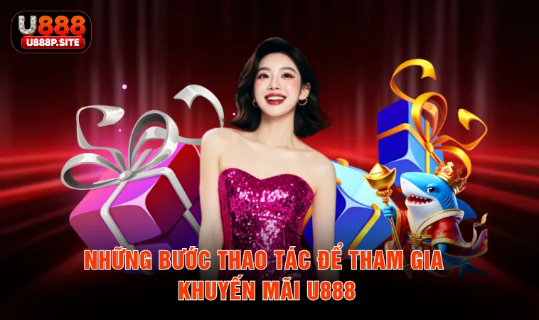 Những bước thao tác để tham gia khuyến mãi U888