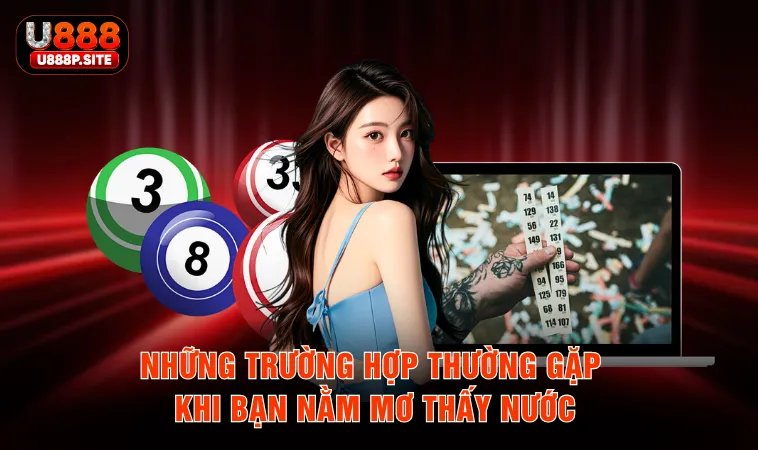 Những trường hợp thường gặp khi bạn nằm mơ thấy nước