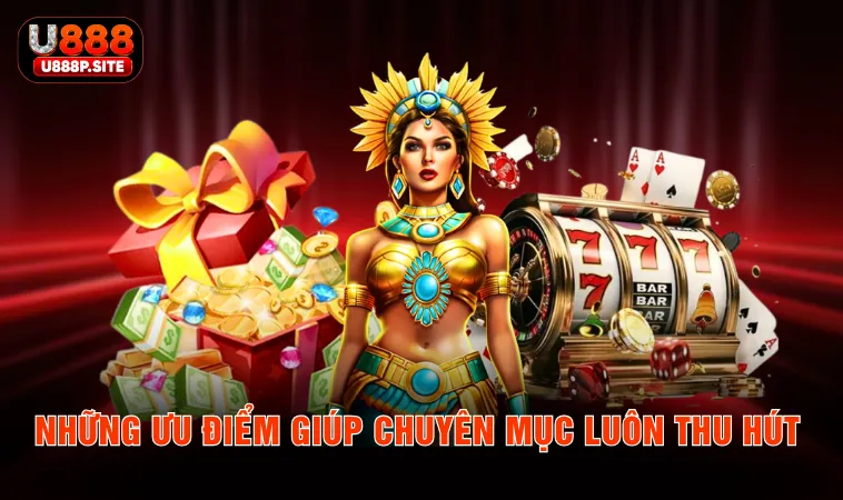 Những ưu điểm giúp chuyên mục luôn thu hút