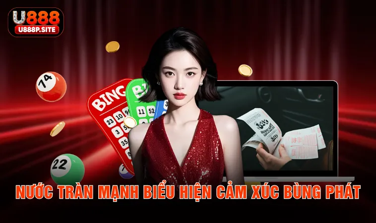Nước tràn mạnh biểu hiện cảm xúc bùng phát
