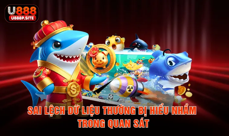 Sai lệch dữ liệu thường bị hiểu nhầm trong quan sát