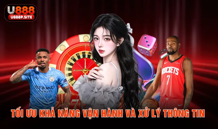 Tối ưu khả năng vận hành và xử lý thông tin