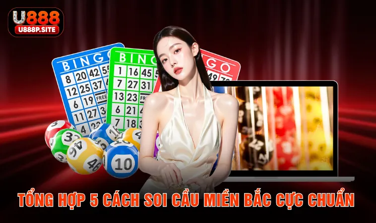 Tổng hợp 5 cách soi cầu miền Bắc cực chuẩn